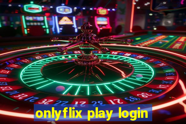 onlyflix play login